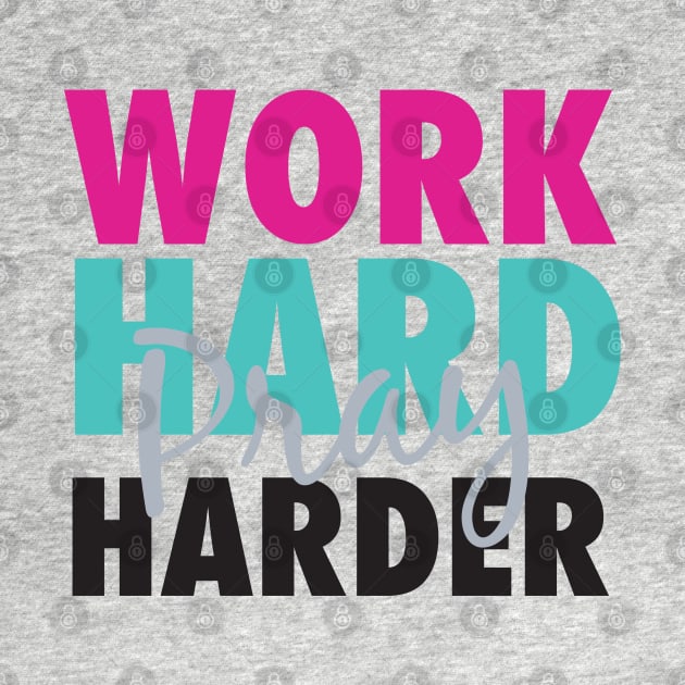 Work hard pray harder by God Given apparel